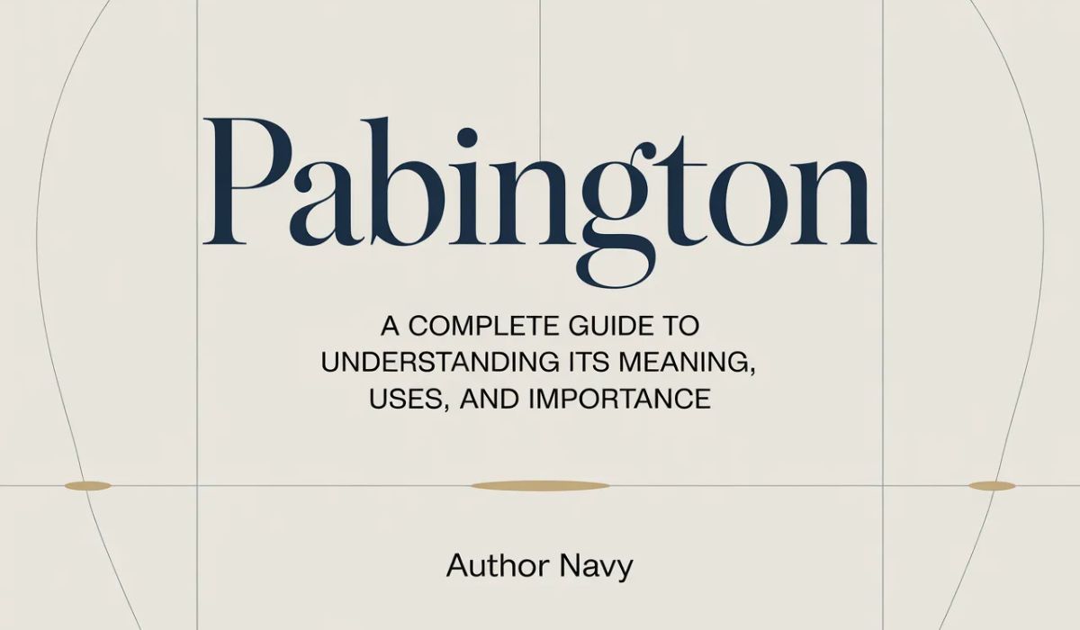 Pabington: A Complete Guide to Understanding Its Meaning, Uses, and Importance